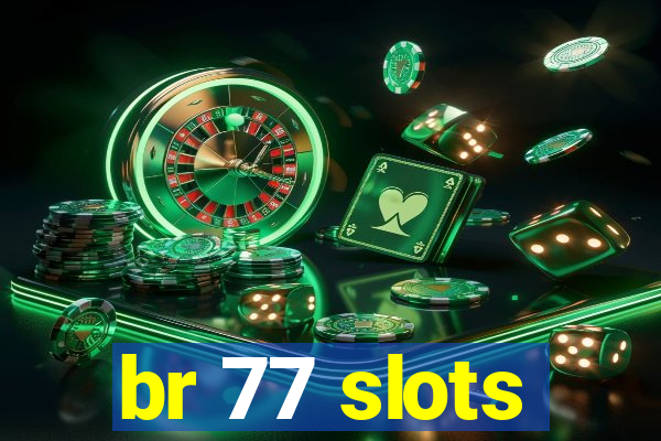 br 77 slots
